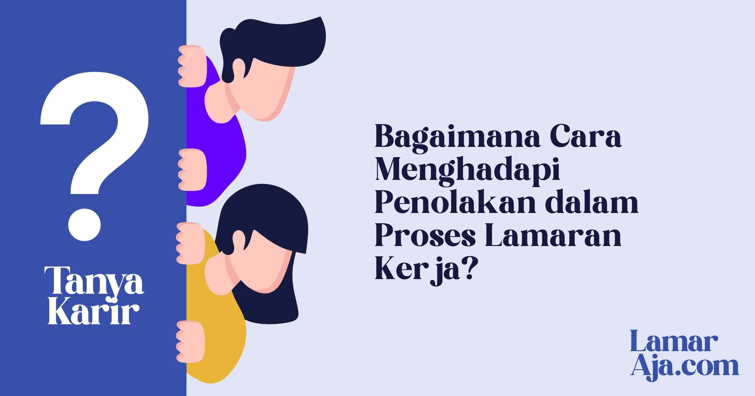 Bagaimana Cara Menghadapi Penolakan dalam Proses Lamaran Kerja?